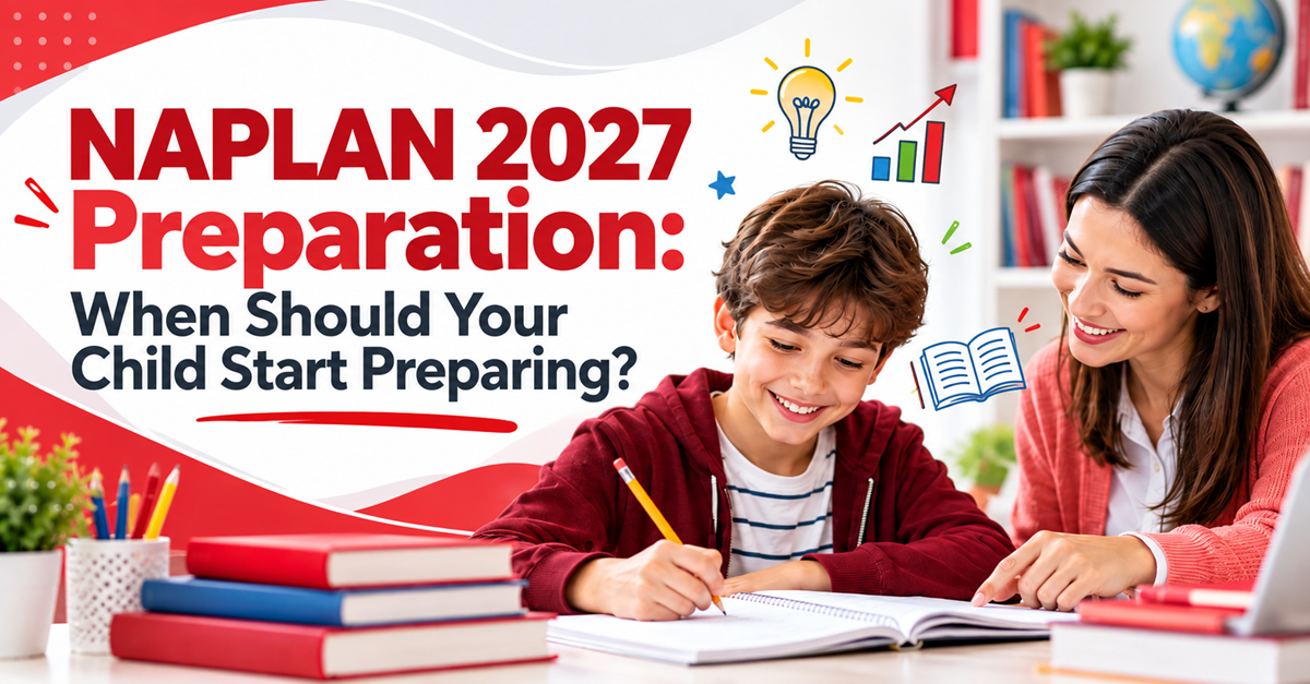 NAPLAN 2027 Preparation When Should Your Child Start Preparing